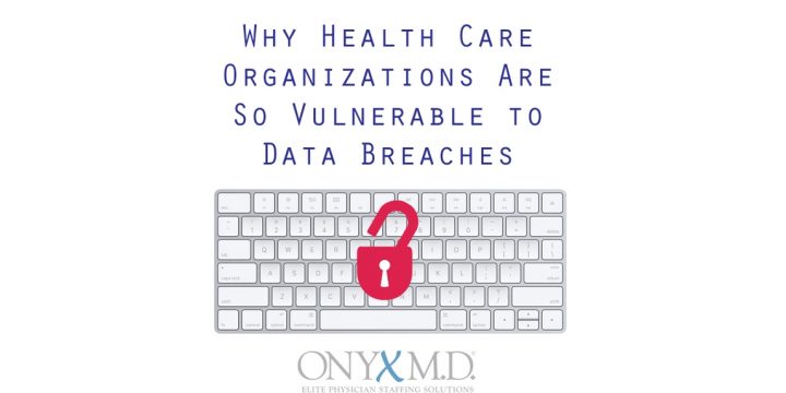 Why Health Care Organizations Are So Vulnerable to Data Breaches