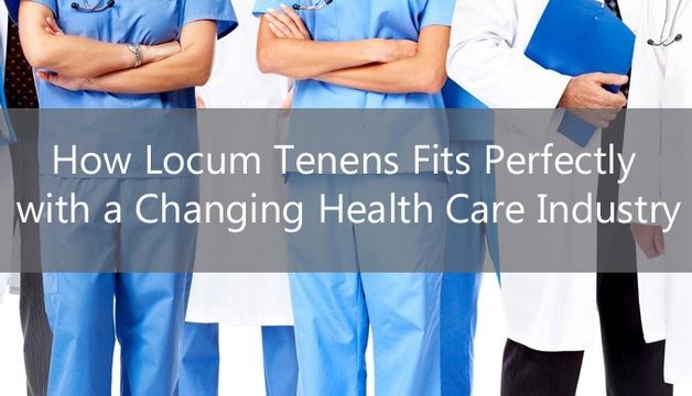 How Locum Tenens Fits Perfectly with a Changing Health Care Industry