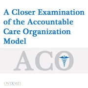 A Closer Examination of the Accountable Care Organization Model