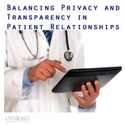 Balancing Privacy and Transparency in Patient Relationships