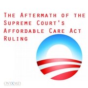 The Aftermath of the Supreme Court’s Affordable Care Act Ruling