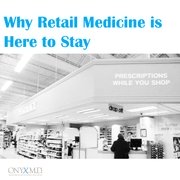 Why Retail Medicine is Here to Stay
