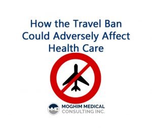 How the Travel Ban Could Adversely Affect Health Care - Moghim Medical Consulting