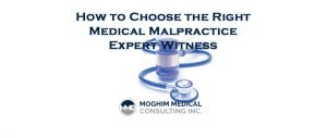 How-to-Choose-the-Right-Medical-Malpractice-Witness---Moghim-Medical-Consulting