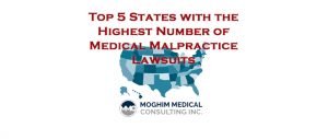 Top 5 States with Highest Medical Malpractice Lawsuits- Moghim Medical Consulting