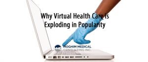 Why Virtual Health Care is Exploding in Popularity- MoghimMedicalConsulting