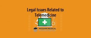 Legal Issues Related to Telemedicine- MoghimMedicalConsulting