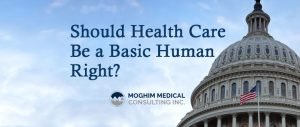 Should Health Care Be a Basic Human Right- MoghimMedicalConsulting