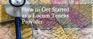 How to Get Started as a Locum Tenens Provider- MoghimMedicalConsulting